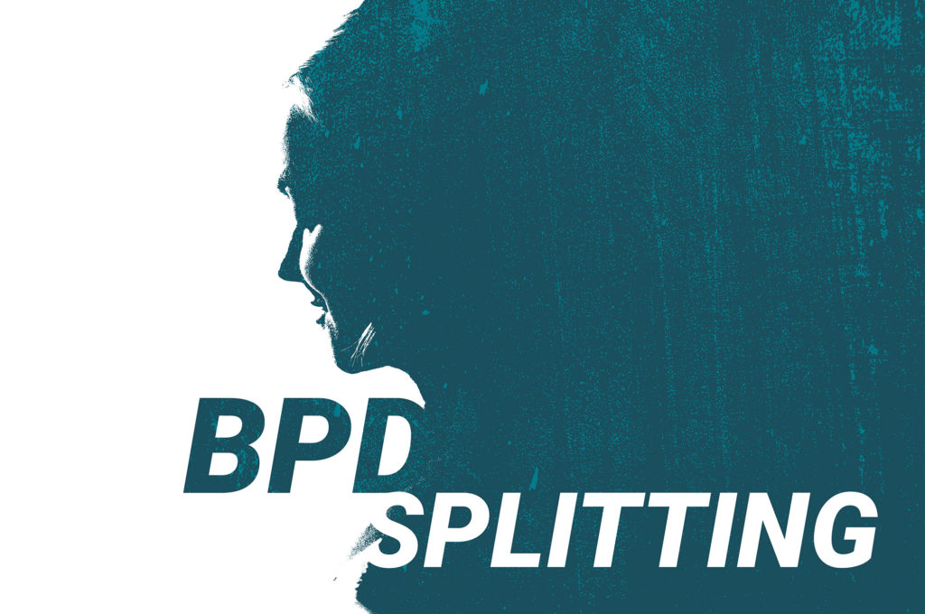 BPD Splitting: What is splitting and how can I get help